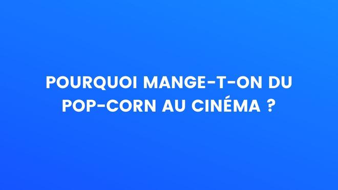 Le saviez-vous : Pourquoi mange-t-on du pop-corn au cinéma ?