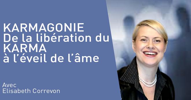 KARMAGONIE. De la libération du KARMA à l’éveil de l’âme – Elisabeth Correvon