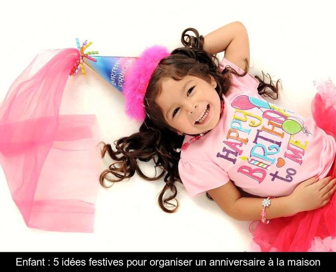 Enfant : 5 idées festives pour organiser un anniversaire à la maison